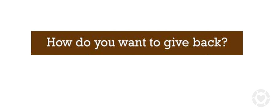 How do you want to give back?&nbsp;[Flowchart]