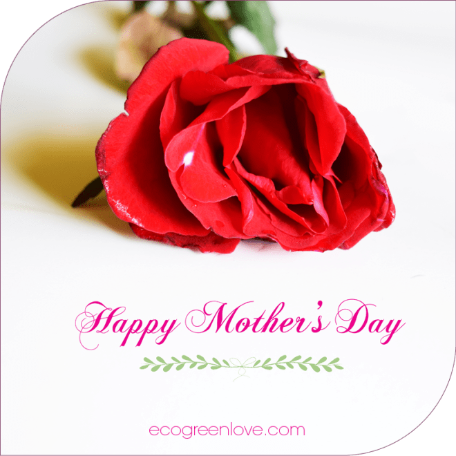 Happy Mother's Day | ecogreenlove