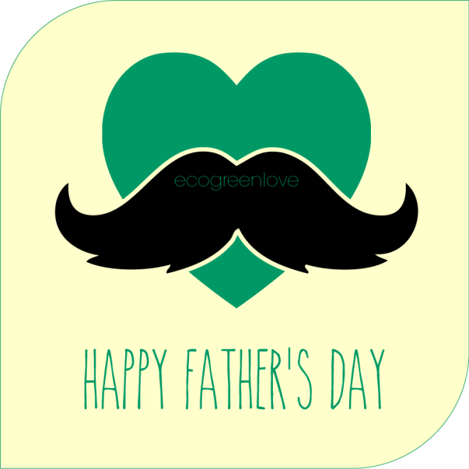 Happy Father's Day | ecogreenlove