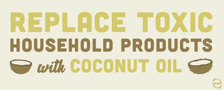Replace Toxic Household Products with Coconut Oil [Infographic] | ecogreenlove