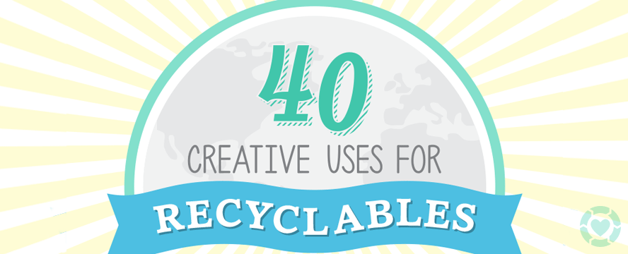 Creative uses for recyclables&nbsp;[Infographic]