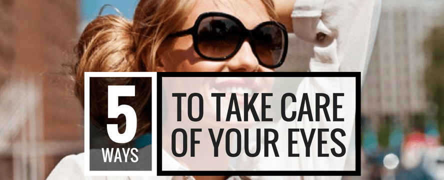 5 Ways to take Care of your&nbsp;Eyes