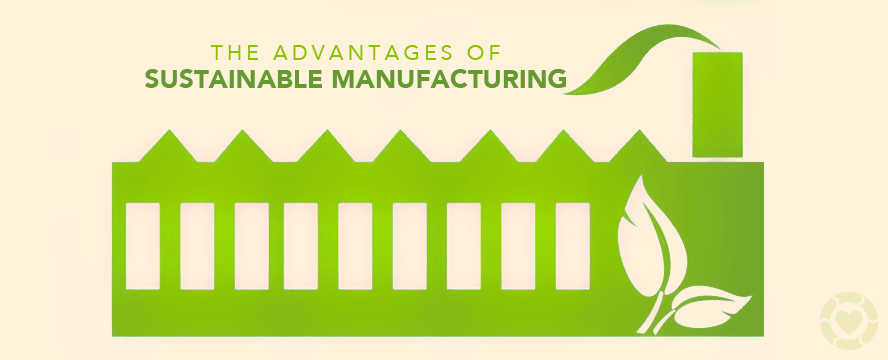 The Advantages of Sustainable&nbsp;Manufacturing