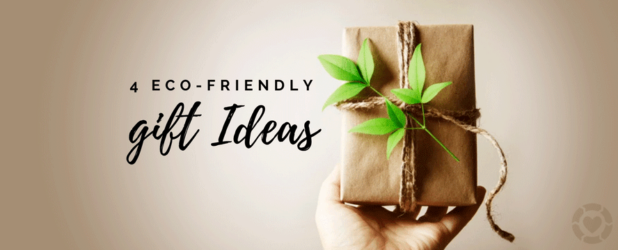 4 Eco-Friendly Gift&nbsp;Ideas