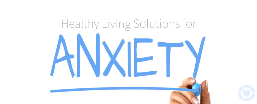 Healthy Living Solutions for Anxiety in&nbsp;Adults