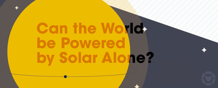 How we can Power the Earth by Solar alone&nbsp;[Infographic]