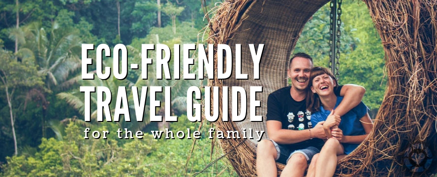 Eco-Friendly Travel Guide for the Whole Family | ecogreenlove