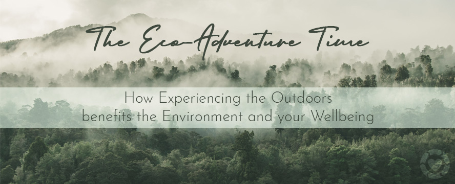 The Eco-Adventure Time: How Experiencing the Outdoors benefits the Environment and your Wellbeing