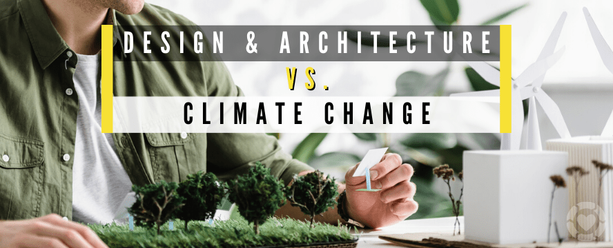 Design and Architecture vs. Climate Change: What Does the Future Bring | ecogreenlove