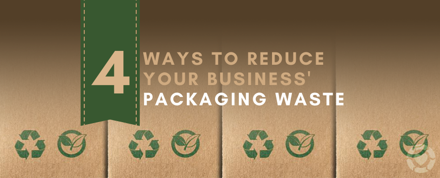 Reducing Packaging Waste: 4 Ways your Business can Make a Difference