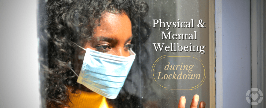 Tips for your Physical & Mental Wellbeing during Lockdown