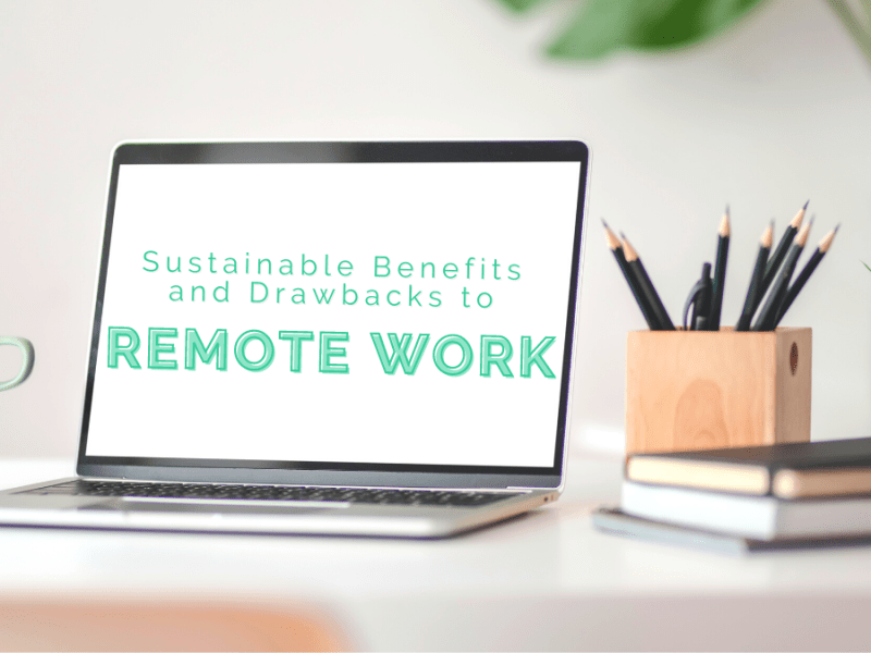 Sustainable Benefits and Drawbacks to Remote Work