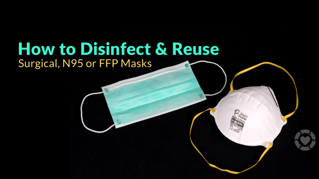 How to Disinfect & Reuse a Surgical Mask, N95 or FFP Respirators&nbsp;[Visuals]