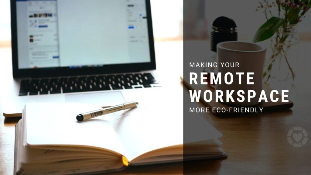 Making your Remote Workspace more&nbsp;Eco-Friendly