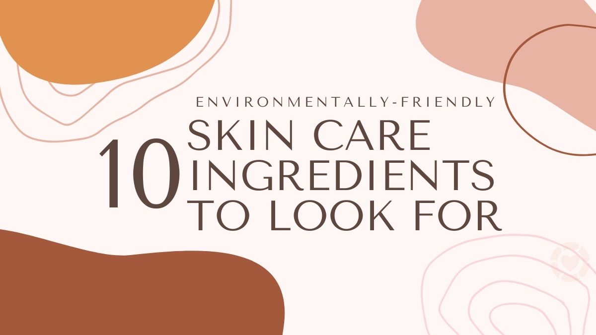 10 Environmentally-Friendly Skin Care Ingredients to look For
