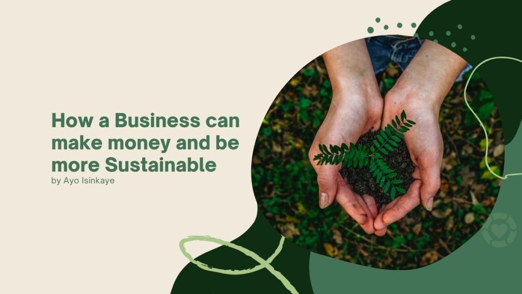 How a Business can Make Money and Be More&nbsp;Sustainable