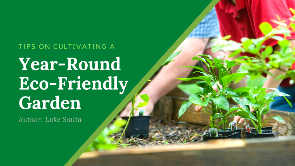 Tips on Cultivating a Year-Round Eco-Friendly&nbsp;Garden