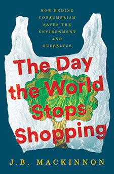 "The Day the World Stops Shopping" by J.B. Mackinnon [Book Review] | ecogreenlove