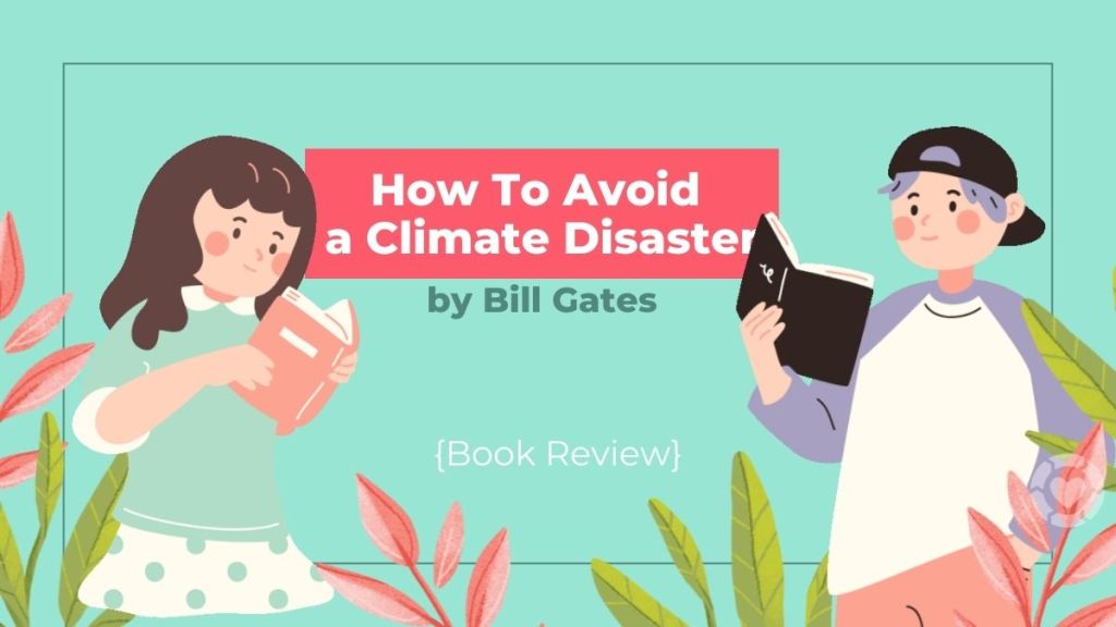 “How To Avoid A Climate Disaster” by Bill Gates&nbsp;[Review]