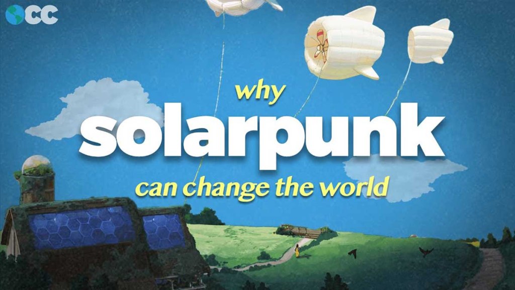 Why Solarpunk can Change the World&nbsp;[Video]