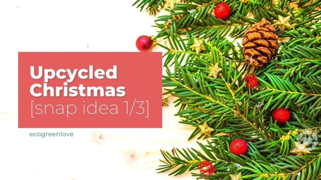 Upcycled Christmas [snap idea&nbsp;1/3]