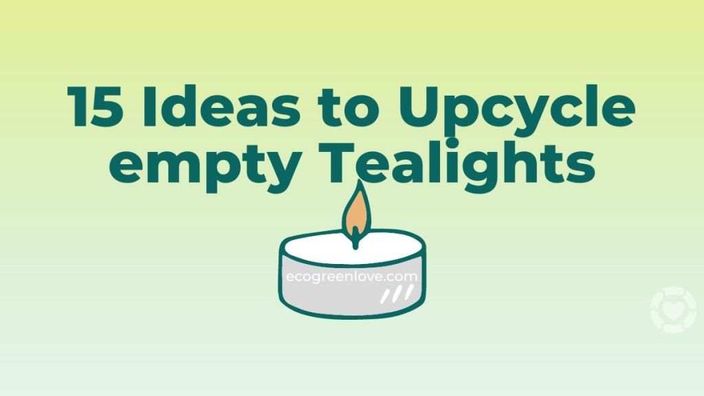 15 Ideas to Upcycle empty Tealight&nbsp;cups