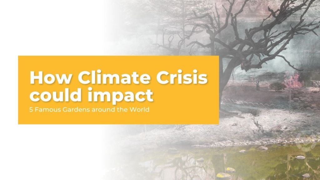 How Climate Crisis could impact 5 Famous Gardens around the&nbsp;World