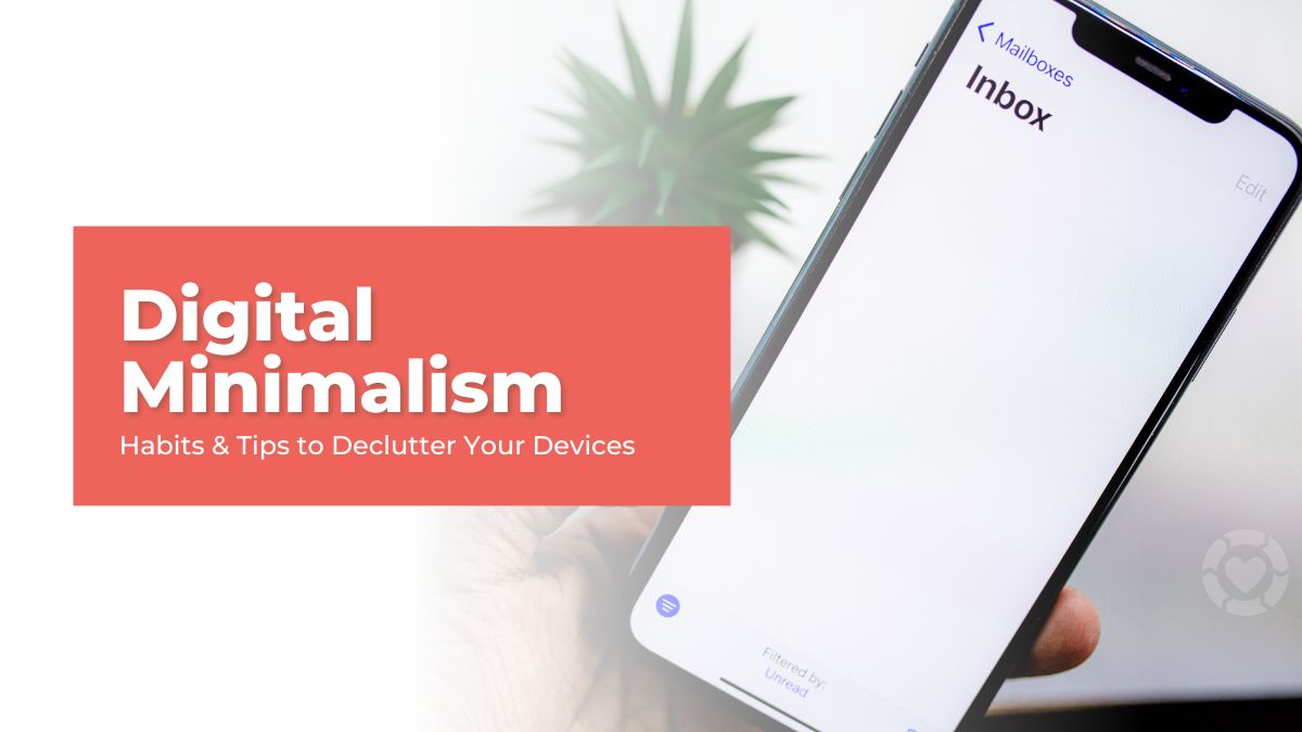 Digital Minimalism: Habits & Tips to Declutter Your Devices [Infographic]