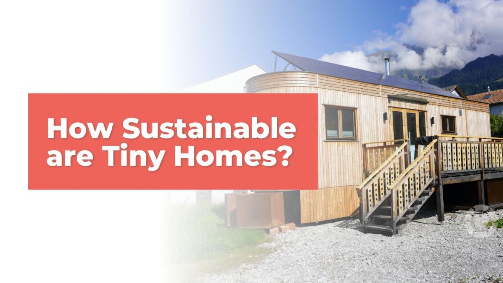 How Sustainable Are Tiny&nbsp;Homes?