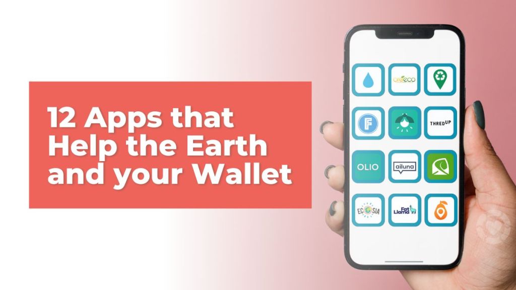 12 Apps that will Help the Earth and Your Wallet&nbsp;[Visual]