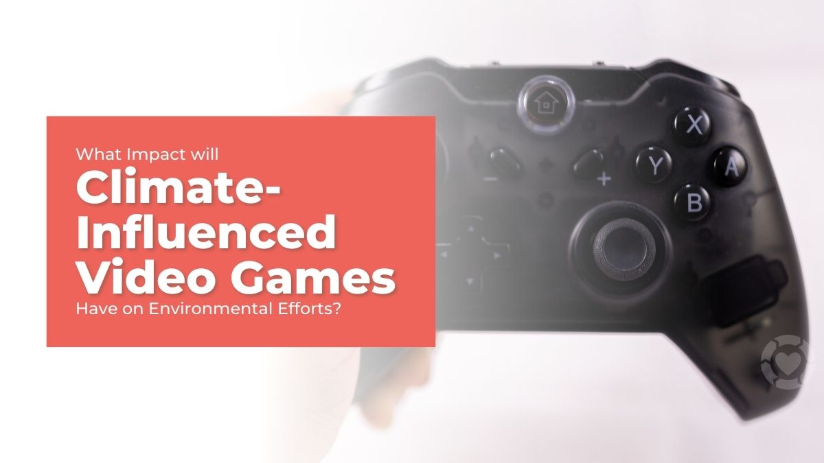 What Impact Will Climate-Influenced Video Games Have on Environmental Efforts?