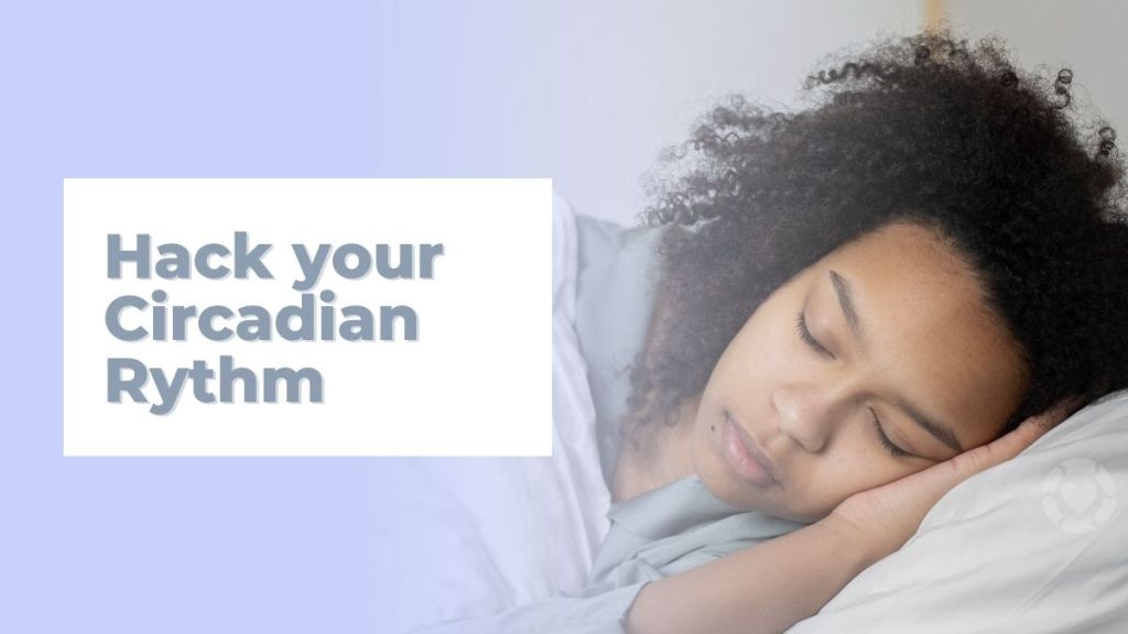 7 Ways to Hack your Circadian Rhythm&nbsp;[Visual]