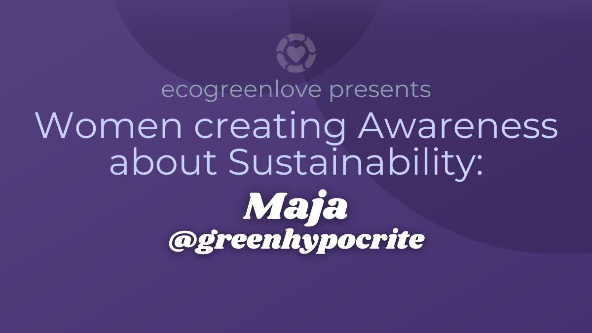 Women creating Awareness about Sustainability: Simone @greenhypocrite | ecogreenlove