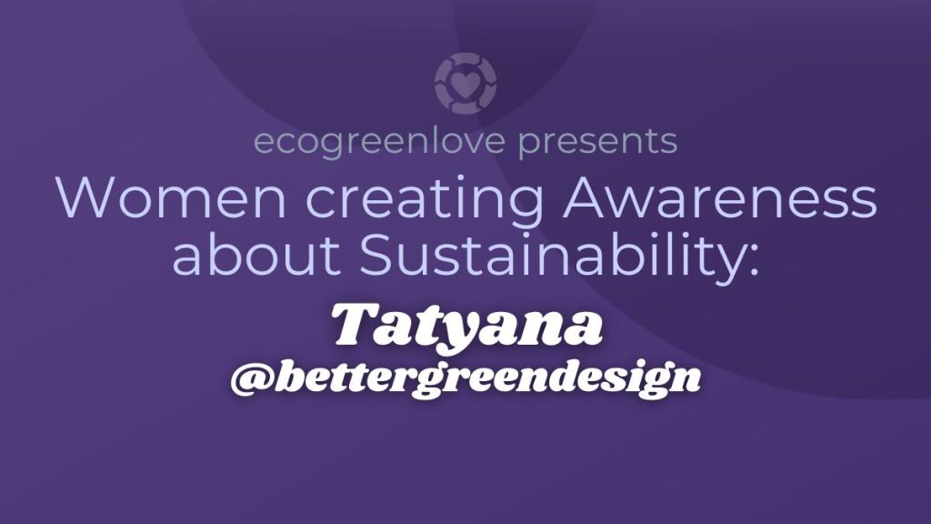 Women creating Awareness about Sustainability: @bettergreendesign