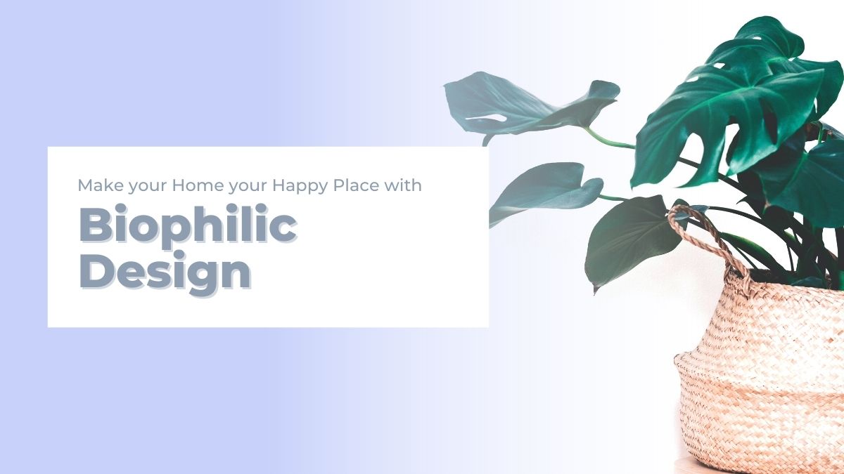 Making Your Home Your Happy Place with Biophilic Design