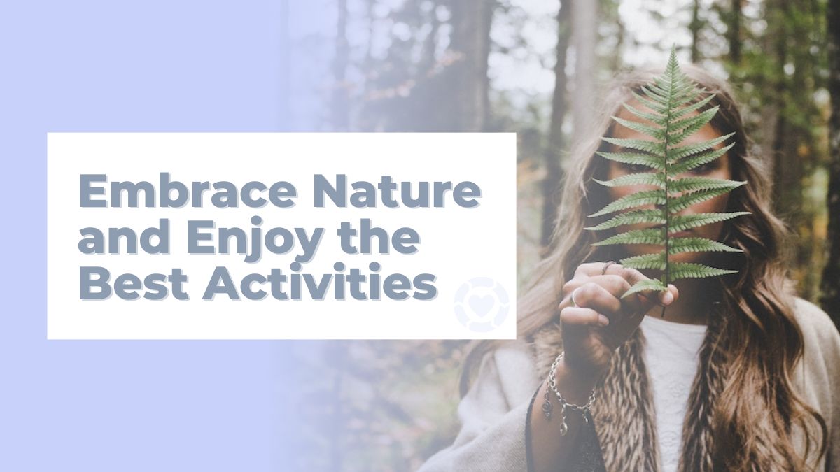 How to Embrace Your Love for Nature and Enjoy the Best Activities | ecogreenlove