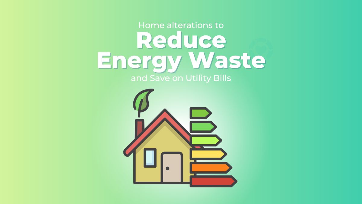 Home Alterations to Reduce Energy Waste and Save On Utility Bills [Visual] • ecogreenlove