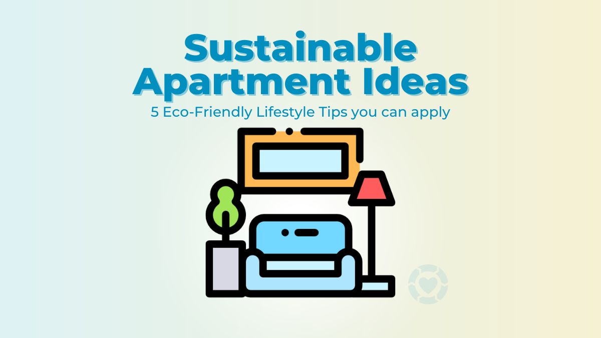 Sustainable Apartment Ideas: 5 Eco-Friendly Lifestyle Tips You Can Apply | ecogreenlove