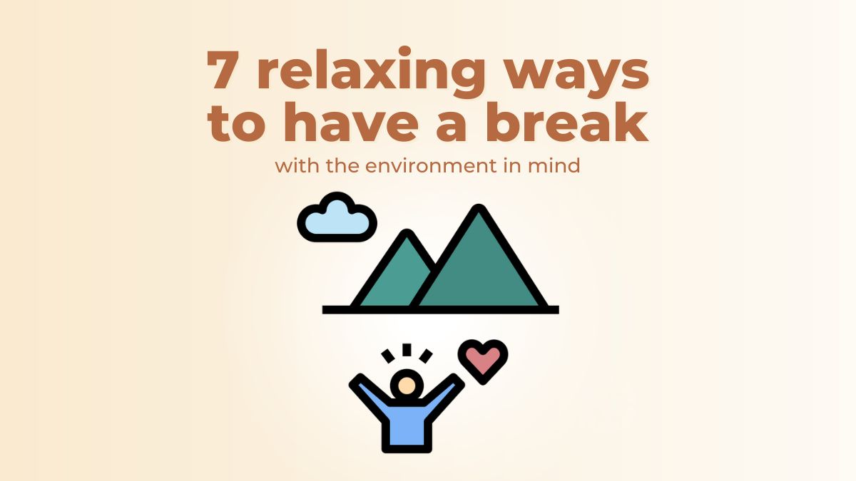 7 relaxing ways to have a break with the environment in mind | ecogreenlove