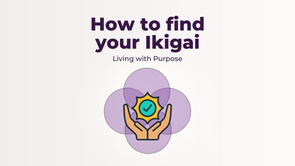 How to find your Ikigai: Living with Purpose&nbsp;[Visuals]